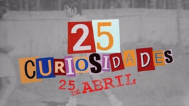 Imagem do Programa / Episiódio - 25 Curiosidades, 25 de Abril